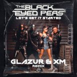 The Black Eyed Peas - Let's Get It Started (Glazur & XM Remix)