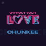 Chunkee - Without Your Love
