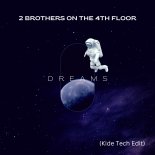 2 Brothers On The 4Th Floor - Dreams (Will Come Alive) (Kide Tech Edit)
