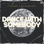 Tiscore & Pulsedriver - Dance With Somebody (Extended Mix)