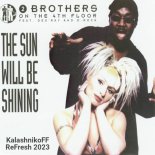 2 Brothers On The 4Th Floor - The Sun Will Be Shining (KalashnikoFF Refresh 2023)