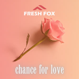 Fresh Fox - Chance For Love (Single Mix)