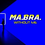 Ma.Bra. - Without Me