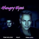 Tom Wilcox Feat. Tom Luca - Hungry Eyes (Extended Mix)