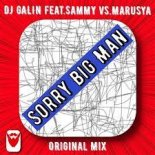 DJ GALIN feat. Sammy vs. Marusya - Sorry Big Man (Original Mix)