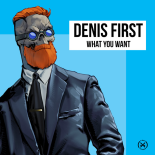 Denis First - What You Want (Extended Mix)