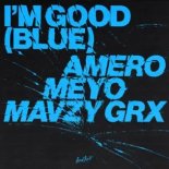 Amero, Meyo & mavzy grx - I'm Good (Blue) (Original Mix)