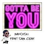 Manovski Feat. Sam Gray - Gotta Be You
