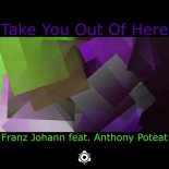 Franz Johann, Anthony Poteat - Take You Out Of Here (Original Mix)