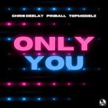 Chris Deelay & Pinball & Topmodelz - Only You (Extended Mix)