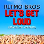 Ritmo Bros - Let's Get Loud (Spanglish Party Mix)