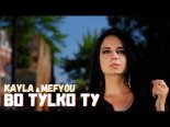 Kayla & Mefyou - Bo Tylko Ty