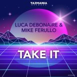 Luca Debonaire & Mike Ferullo - Take It (Original Mix)