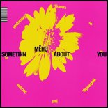 Mero - Somethin About You