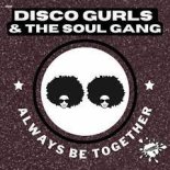 Disco Gurls & The Soul Gang - Always Be Together (Extended Mix)