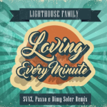 Lighthouse Family - Loving Every Minute -  New- SVAZ Paxxo Dimy Soler Remix)