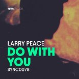 Larry Peace - Do With You (Original Mix)