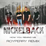 Nickelback - How You Remind Me (ROYPERRY Remix)