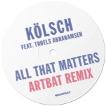 Kolsch Feat. Troels Abrahamsen - All That Matters (Artbat Remix)