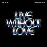 SHOUSE & David Guetta - Live Without Love