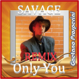 Savage - Only You (Gaetano Prosperini Extended Rework)