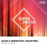 Block & Crown Feat. Culum Frea - What Is Love (Original Mix)