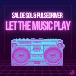 Sal De Sol & Pulsedriver - Let The Music Play (Extended Mix)