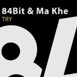 84Bit & Ma Khe - TRY (Original Mix)