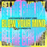Los Padres & Vinny Vibe, DJ Uncle Al - Blow Your Mind (Extended Mix)