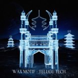Wax Motif - Telugu Tech (Extended Mix)