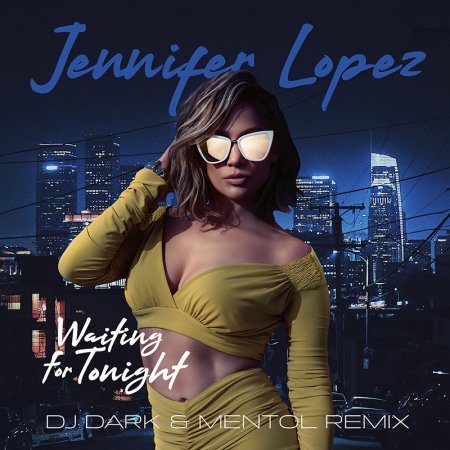 Jennifer Lopez - Waiting For Tonight (Dj Dark & Mentol Remix) [Extended]