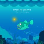 The Prodigy - Smack My Bitch Up (The Fish House Remix)