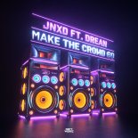 JNXD Feat. Drean - Make The Crowd Go