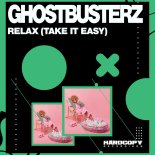 Ghostbusterz - Relax (Take It Easy) (Original Mix)