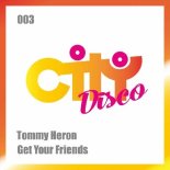 Tommy Heron - Get Your Friends (Tommy's Bounce With Billy Remix)
