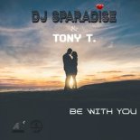 Dj Sparadise & Tony T - Be With You