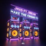 JNXD Feat. Drean - Make The Crowd Go (Extended Mix)