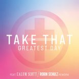 Take That Feat. Calum Scott - Greatest Day (Robin Schulz Rework)