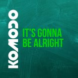 Komodo - It Is Gonna Be Alright