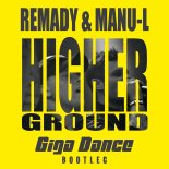 Remady & Manu-L - Higher Ground (Giga Dance Bootleg)