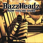 Bazzheadz - Now You're Gone