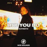K3YNOT3 - Like You Do