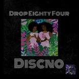 Drop Eighty Four - Discno (Original Mix)