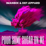 Imanbek & Def Leppard - Pour Some Sugar On Me (Extended Mix)