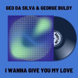 Geo Da Silva & George Buldy - I Wanna Give You My Love