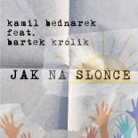 Kamil Bednarek Feat. Bartek Królik - Jak na Słońce