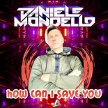 Daniele Mondello - How Can I Save You (Original Mix)