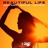 Marc Korn feat. Semitoo & Just Mike - Beautiful Life (Radio Edit)