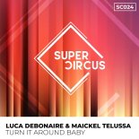 Luca Debonaire, Maickel Telussa - Turn It Around Baby (Extended Mix)