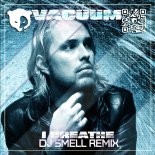 Vacuum - I Breathe (DJ Smell Remix)